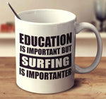 Load image into Gallery viewer, Education Is Important But Surfing Is Importanter MUG - Surf Sun Sea