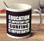 Load image into Gallery viewer, Education Is Important But Surfing Is Importanter MUG - Surf Sun Sea