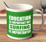 Load image into Gallery viewer, Education Is Important But Surfing Is Importanter MUG - Surf Sun Sea