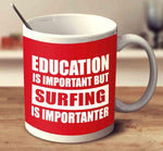 Load image into Gallery viewer, Education Is Important But Surfing Is Importanter MUG - Surf Sun Sea