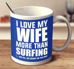 Load image into Gallery viewer, I LOVE MY WIFE MORE THAN SURFING - Surf Sun Sea