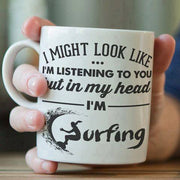 I Might Look Like I'm Listening To You But In My Head I'm Surfing - Surf Sun Sea