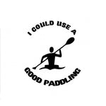 Load image into Gallery viewer, I Could Use A good Paddling Kayak Car Sticker
