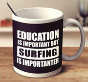 Education Is Important But Surfing Is Importanter MUG - Surf Sun Sea